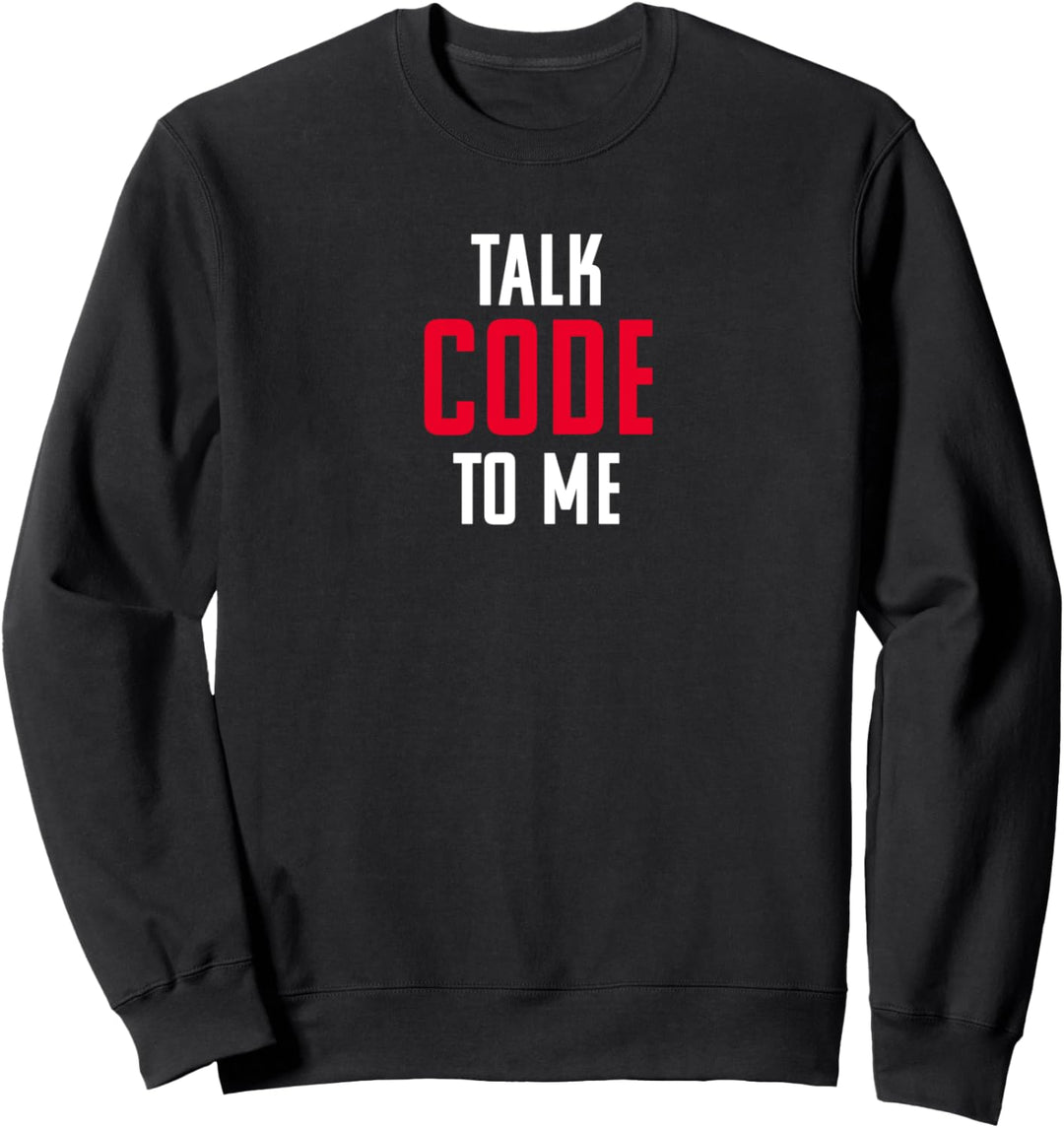 Talk Code To Me! Programmierer Geek und witziges Nerd Design Sweatshirt