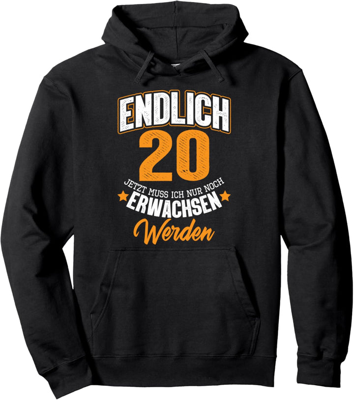 Endlich 20 jetzt muss ich nur noch sarkastisch aufwachsen Pullover Hoodie