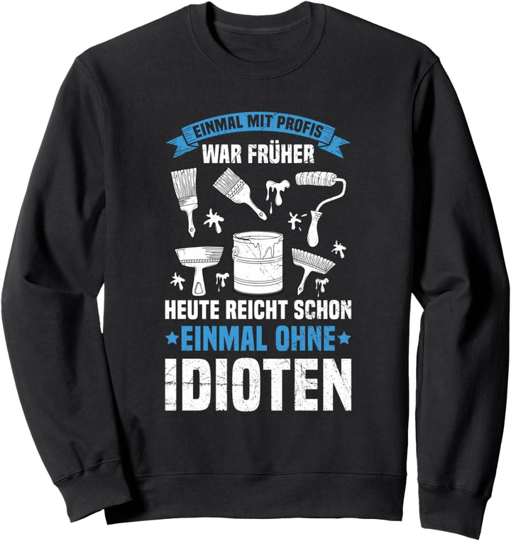 Einmal Mit Profis Arbeiten Maler Malermeister Baustelle Sweatshirt