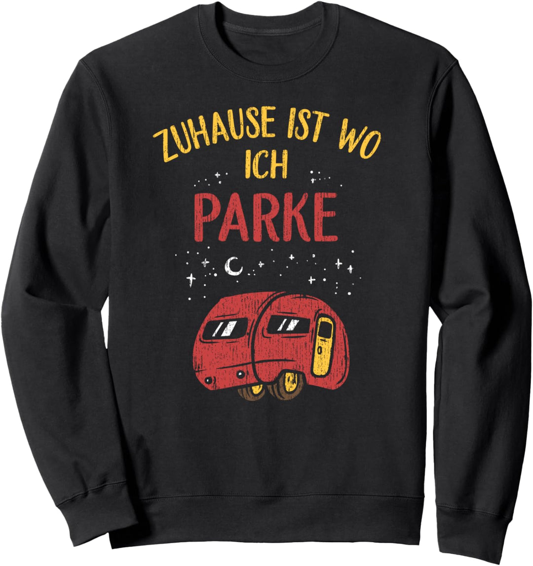 Zuhause ist wo ich parke - Wohnwagen Urlaub Camping Sweatshirt