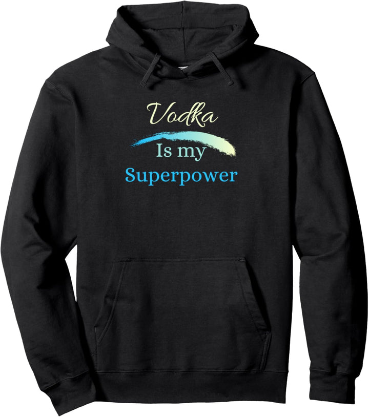 Vodka is my Superpower Pullover Hoodie