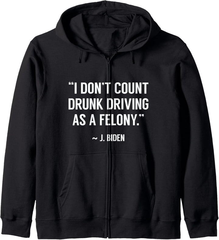 Drunk Driving Isn't A Felony POTUS Joke Funny Biden Quote Kapuzenjacke