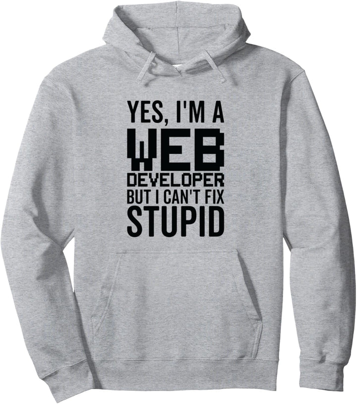 I Can't Fix Stupid - Lustiger Webentwickler Pullover Hoodie