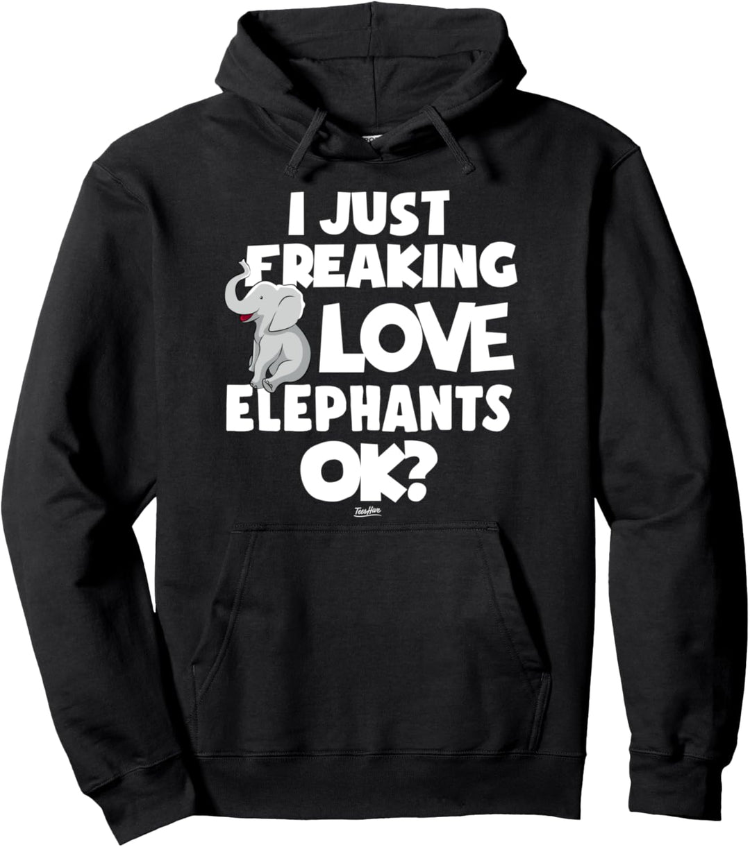 I Just Freaking Love Elephants Ok Cute Elephant Lover Themed Pullover Hoodie
