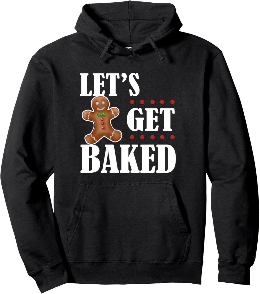 Funny Gingerbread Adults Christmas Gift Lets Get Baked Pullover Hoodie