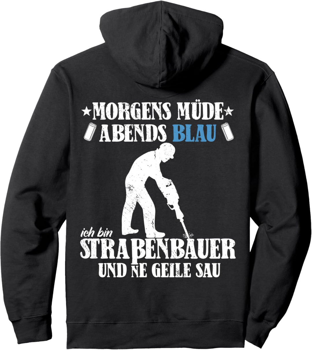 Morgens müde abends Blau bin ne Geile sau Strassenbauer Pullover Hoodie