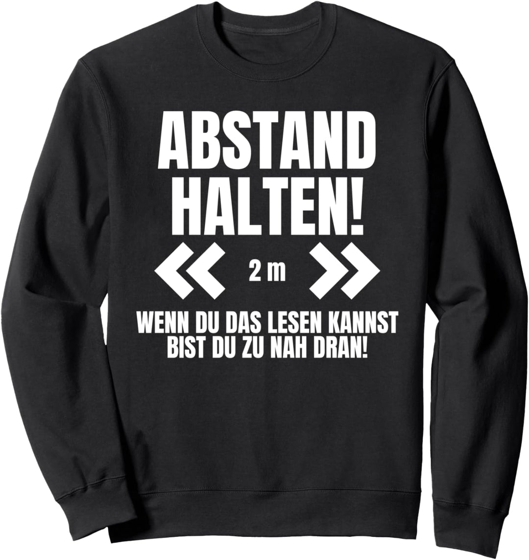 Abstand Halten wenn du das lesen kannst bist du zu nah dran! Sweatshirt
