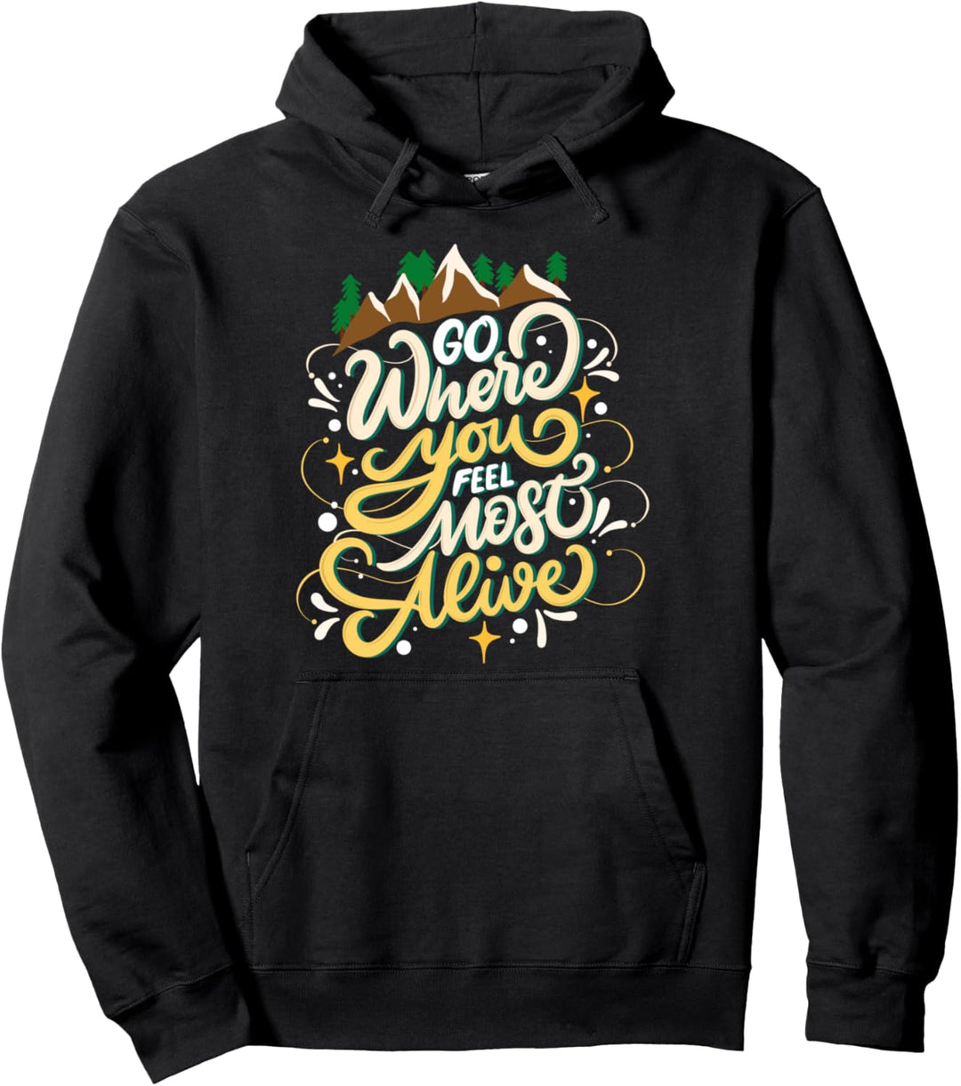 Gehe dorthin wo du dich am lebendigsten fühlst - Natur Pullover Hoodie