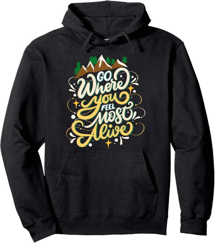 Gehe dorthin wo du dich am lebendigsten fühlst - Natur Pullover Hoodie