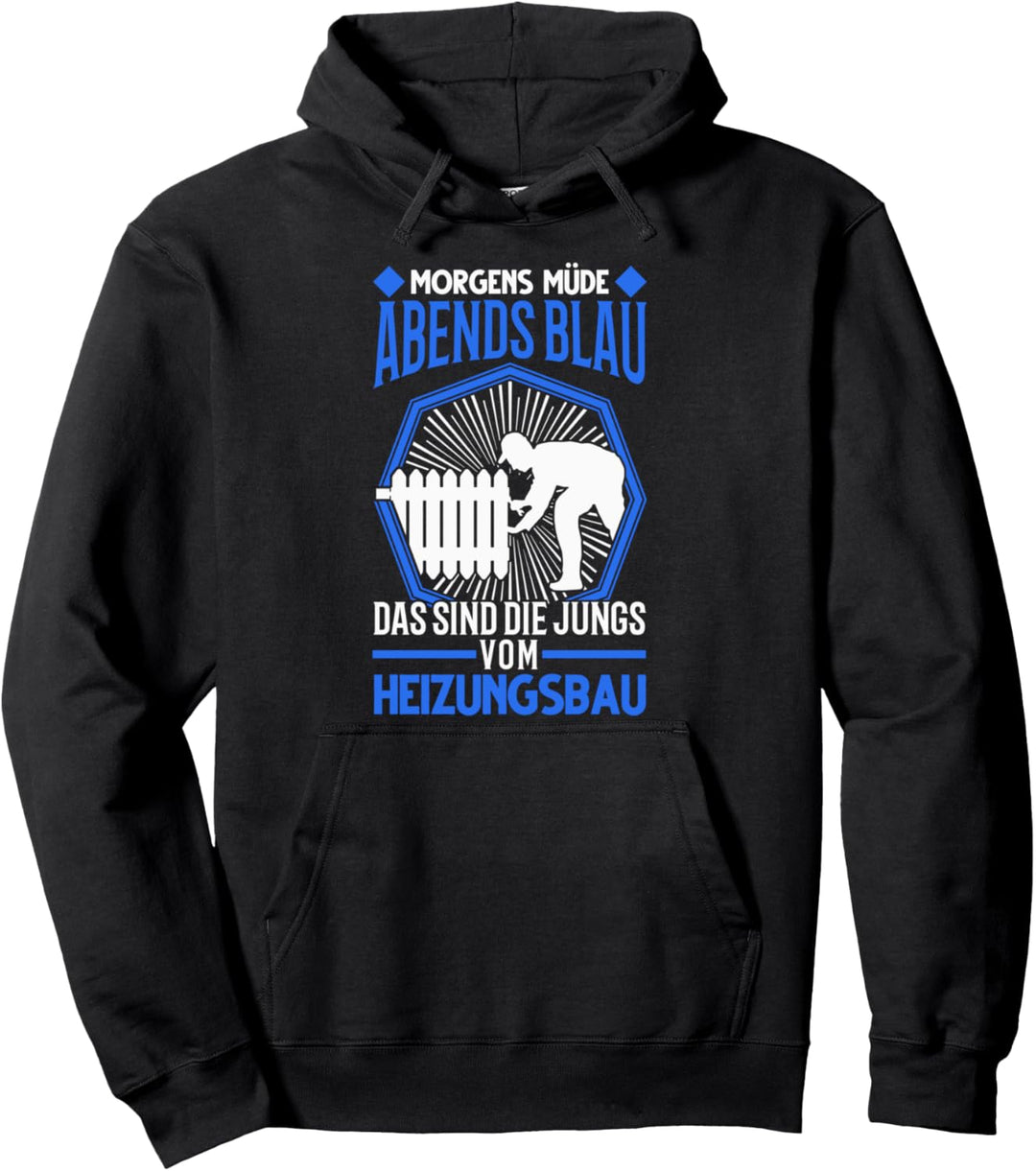 Morgens Müde Abends blau Das sind die Jungs vom Heizungsbau Pullover Hoodie