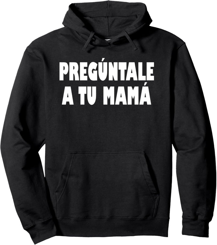 PREGUNTALE A TU MAMA, PARA EL DIA DEL PADRE Pullover Hoodie