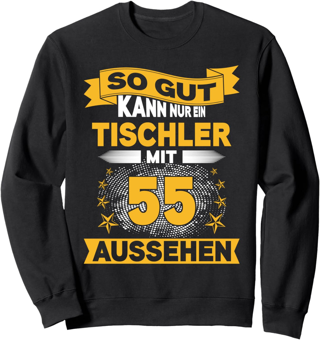 So gut kann nur ein Tischler mit 55 aussehen 55. Geburtstag Sweatshirt