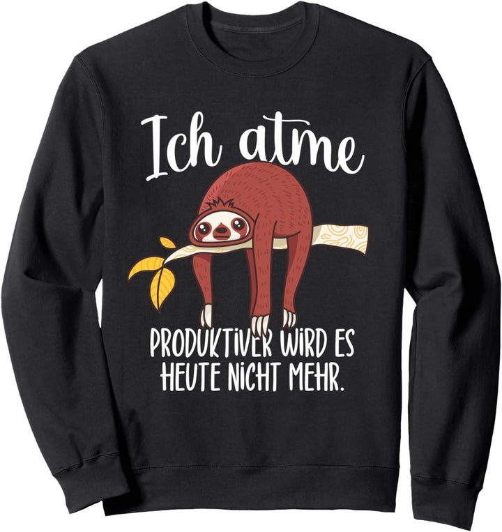 Ich Atme Produktiver Wird Es Heute Nicht Lustiges Faultier Sweatshirt