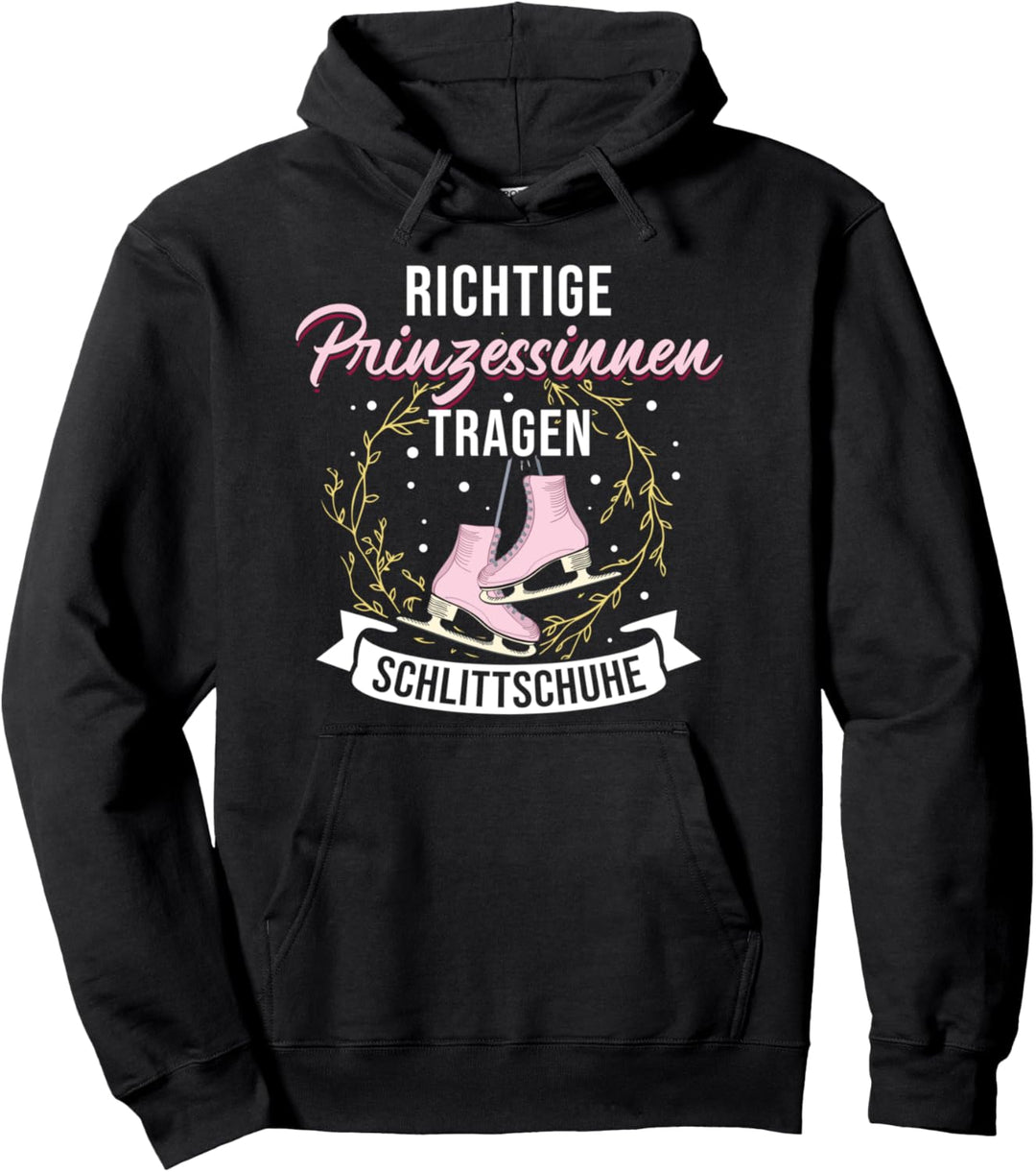 Richtige Prinzessinnen tragen Schlittschuhe Eiskunstlauf Pullover Hoodie