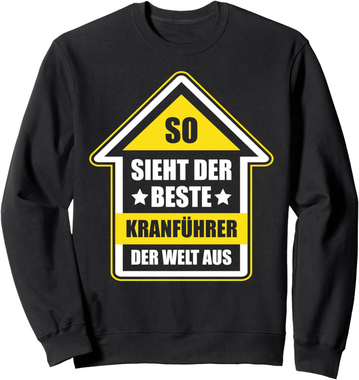 So Sieht Der Beste Kranführer Der Welt Aus Sweatshirt