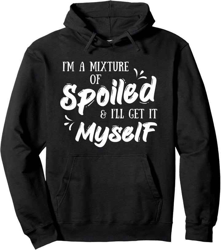 Ich bin eine Mischung aus verwöhnt und ich werde es mir Pullover Hoodie