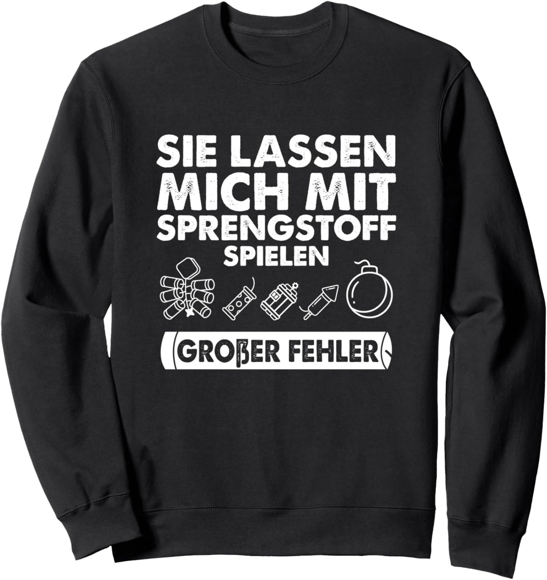 Sie lassen mich mit Sprengstoff Spielen - Grosser Fehler Sweatshirt