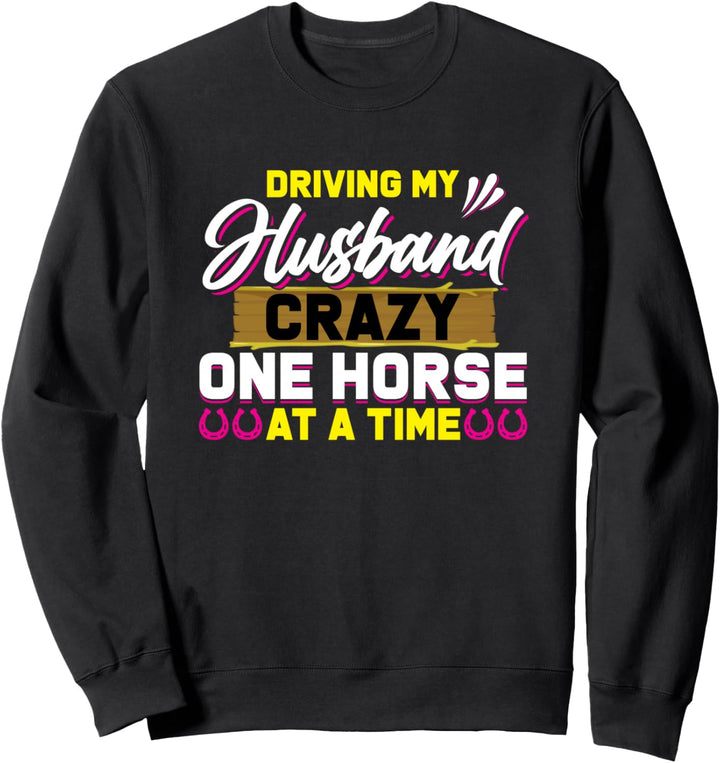 Meinen Ehemann ein Pferd nach dem anderen verrückt machen Sweatshirt