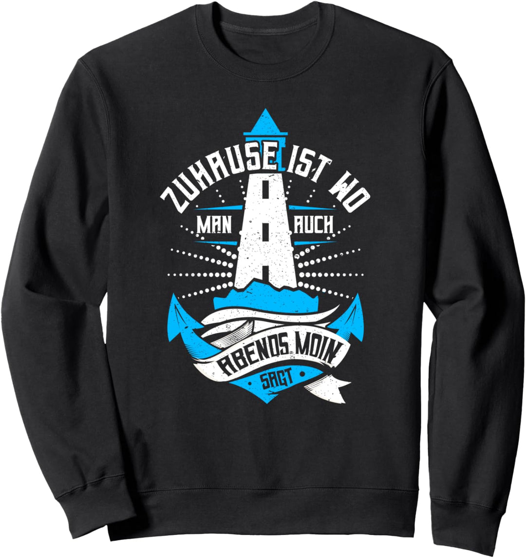 Zuhause Ist Wo Man Auch Abends Moin Sagt, Nordsee, Ostsee Sweatshirt