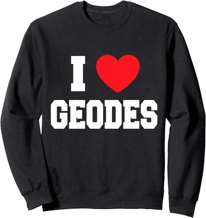 I Love Geodes Sweatshirt
