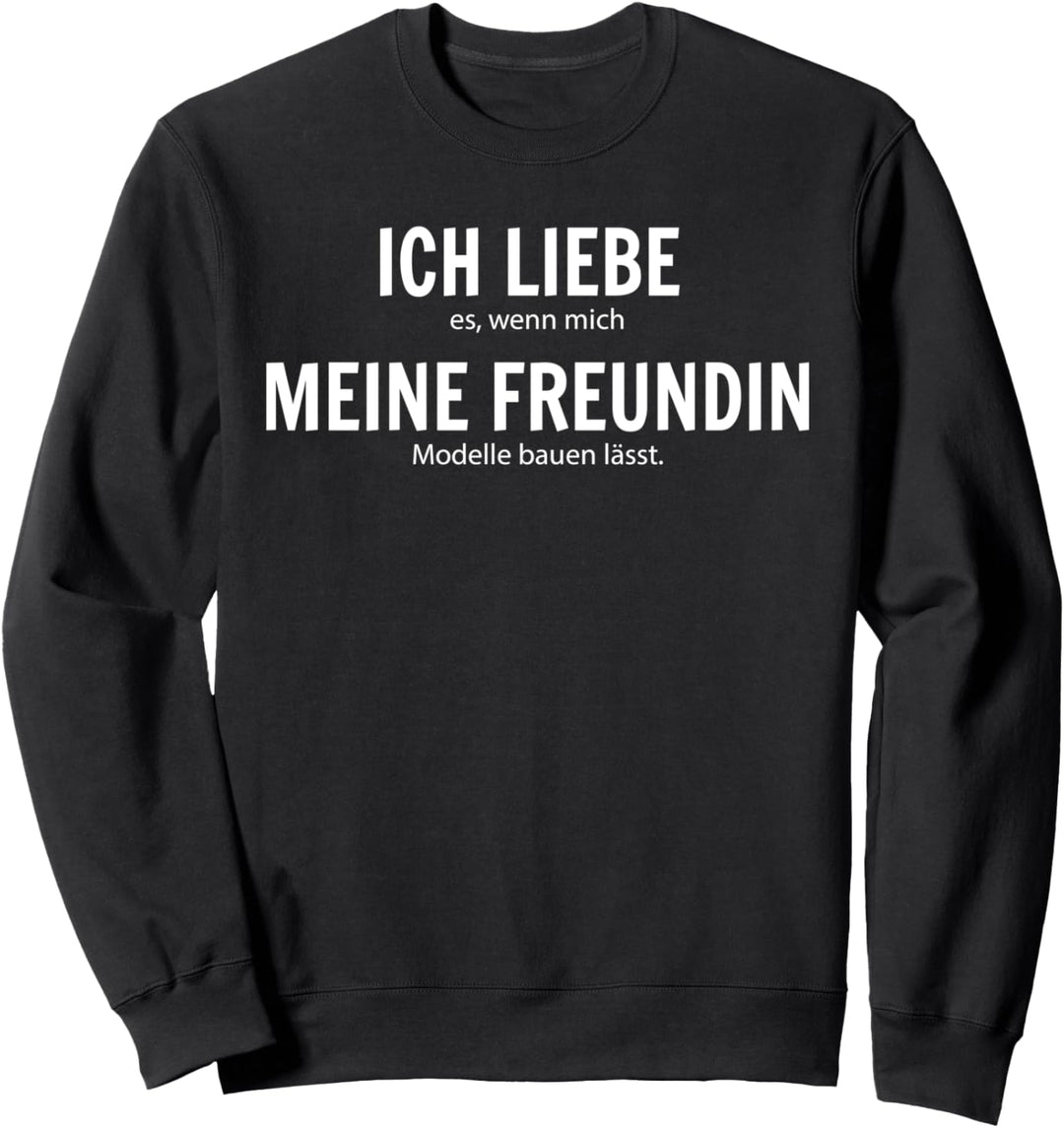 Ich Liebe Es, Wenn Mich Meine Freundin Modelle Bauen Lässt Sweatshirt