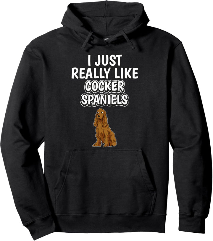 I Just Really Like Cocker Spaniels Spruch Cockerspaniel Pullover Hoodie