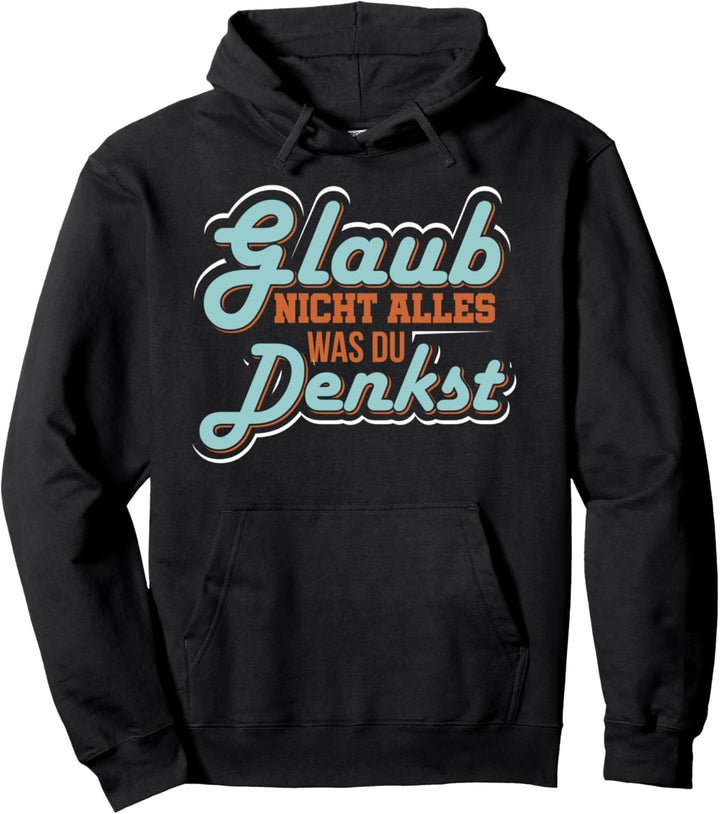 Glaub nicht alles was du denkst lustige Sprüche Statement Pullover Hoodie