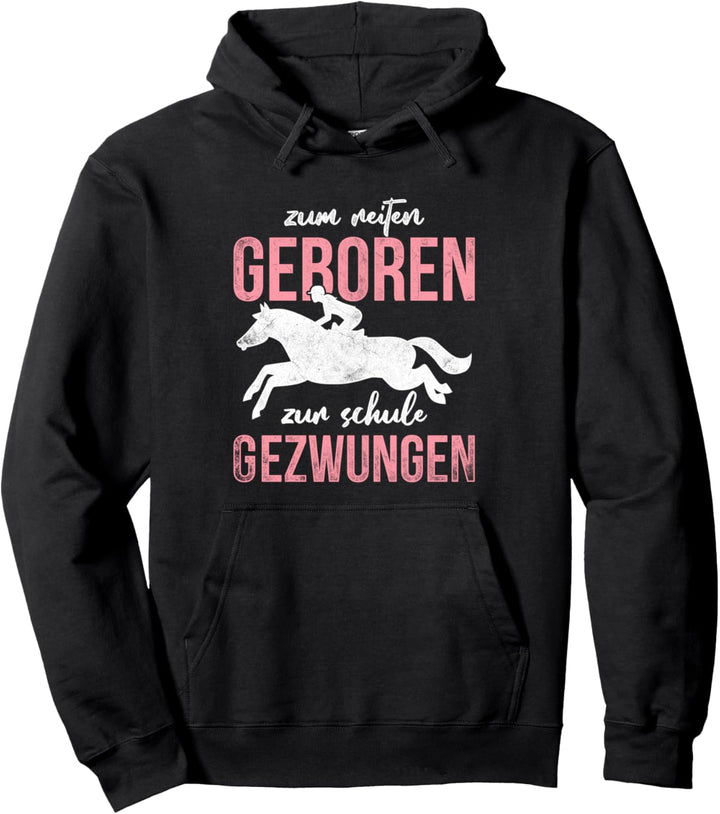 Zum Reiten geboren zur Schule gezwungen Pferde Reiterin Pullover Hoodie