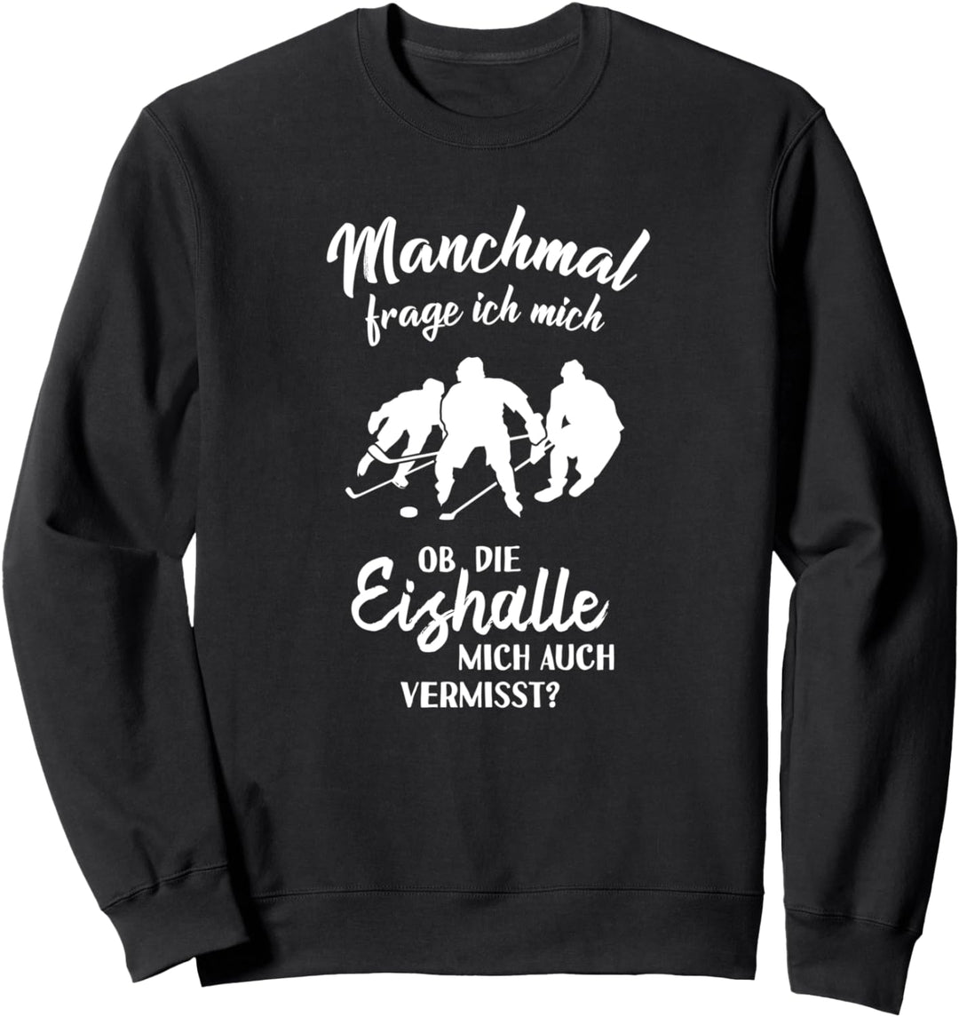 Ob die Eishalle mich vermisst? - Fun Eis-Hockey Eishockey Sweatshirt