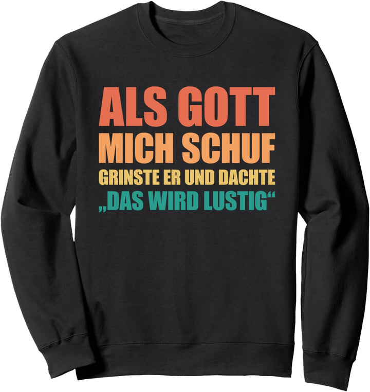 Als Gott Mich Schuf Grinste Er, witziges Sprüche Sweatshirt