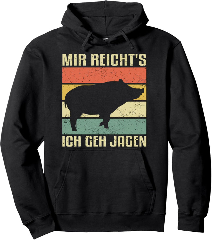 Mir reicht's - ich geh jagen - Wildschwein Jagd Jäger Pullover Hoodie