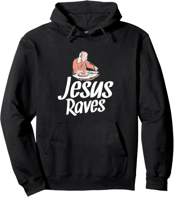 Jesus Raves Funny EDM Music Festival Party Christian DJ Gift Pullover Hoodie