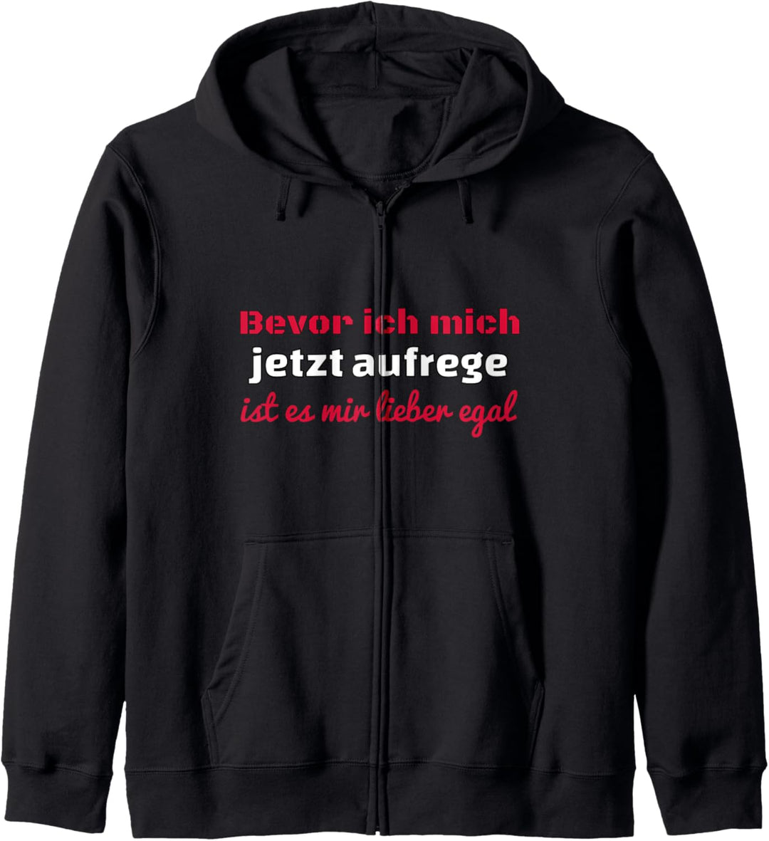 Bevor ich mich aufrege ist es mir lieber EGAL - Fun Spruch Kapuzenjacke