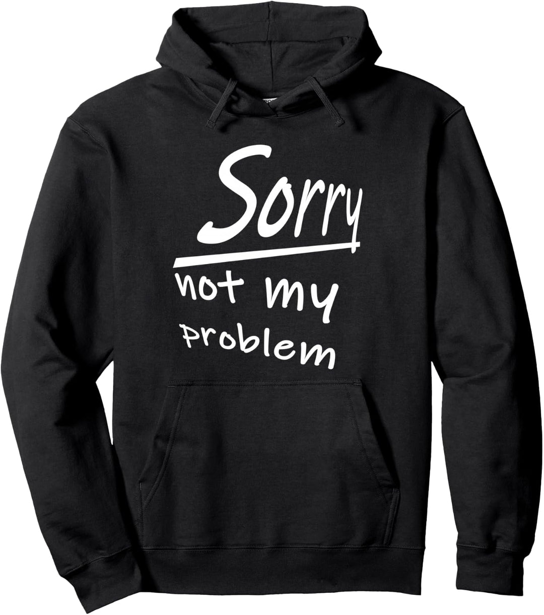 Sorry Not My Problem, tolle Geschenkidee Pullover Hoodie