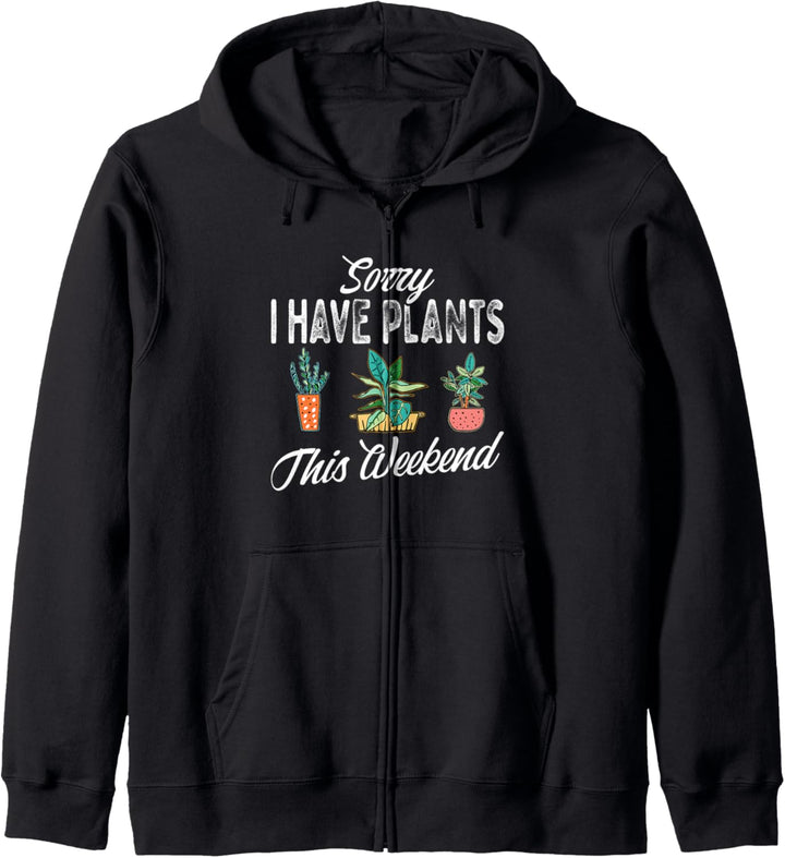 Sorry I Have Plants This Weekend Plant Gardening Gardener Kapuzenjacke