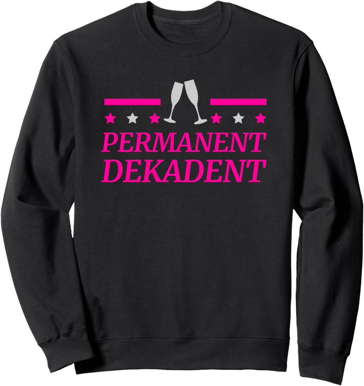 Lustiges Permanent Dekadent Design Sekt Sweatshirt