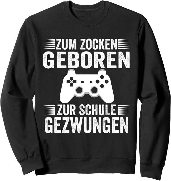 Zum zocken geboren zur Schule gezwungen Gaming Sweatshirt