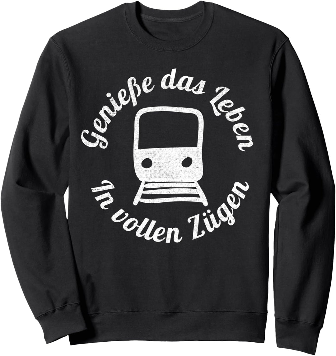 Geniesse Das Leben In Vollen Zügen Bahn Zug Pendler Eisenbahn Sweatshirt