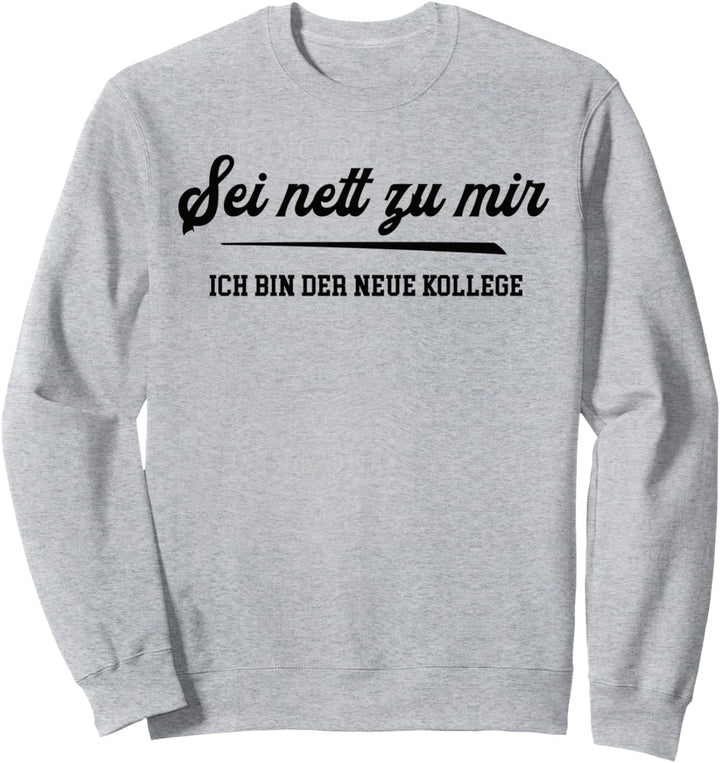Willkommen Kollege Mann Team Arbeitskollege Ich bin der Neue Sweatshirt
