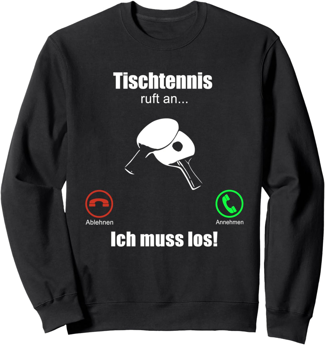 Tischtennis ruft an - ich muss los! / Tischtennisspieler Sweatshirt