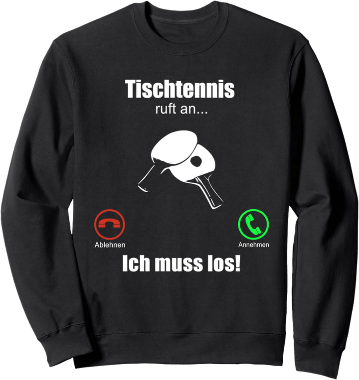 Tischtennis ruft an - ich muss los! / Tischtennisspieler Sweatshirt
