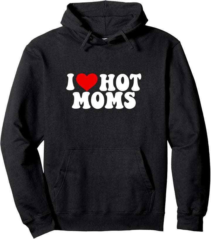 I love hot moms Pullover Hoodie