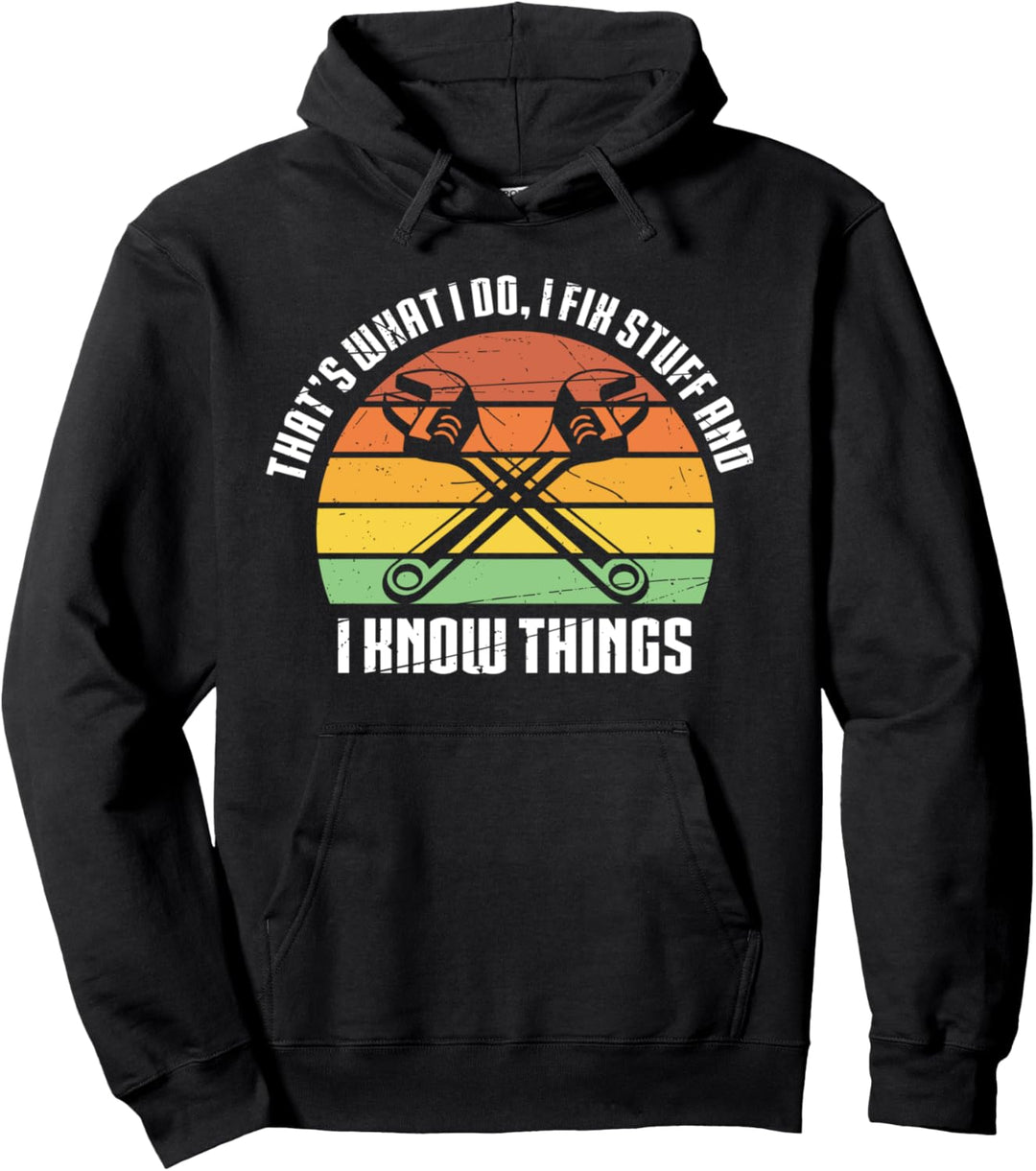 That´s What I do, I Fix Stuff And I Know Things Pullover Hoodie