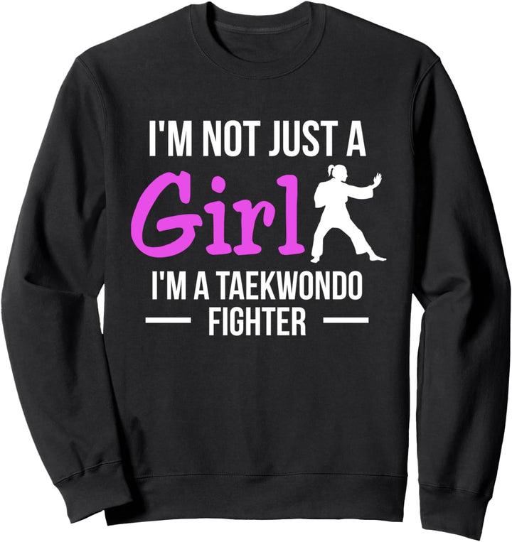 Im Not Just A Girl Im A Taekwondo Fighter Sweatshirt