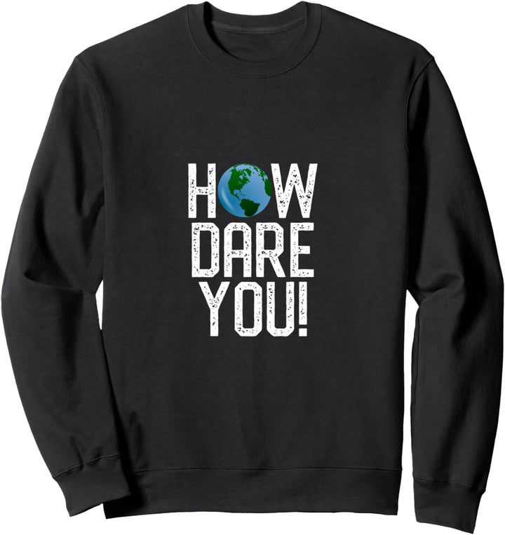 How Dare You Gegen den Klimawandel zu protestieren Sweatshirt