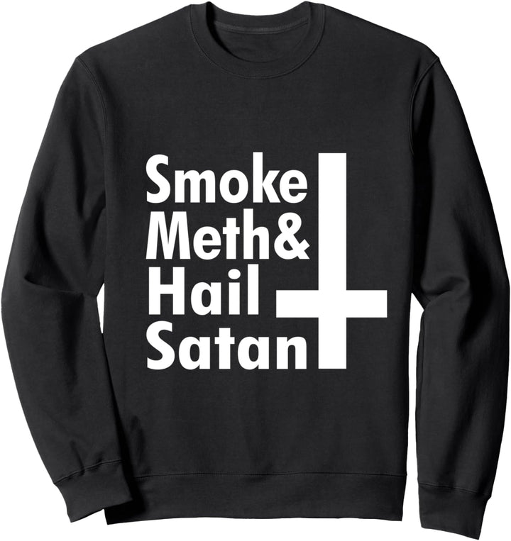 Funny Sarcastic Smoke Meth Hail Satan Sweatshirt