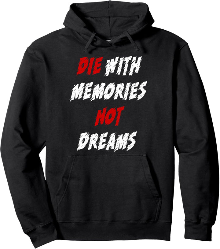 Die with memories not dreams Pullover Hoodie