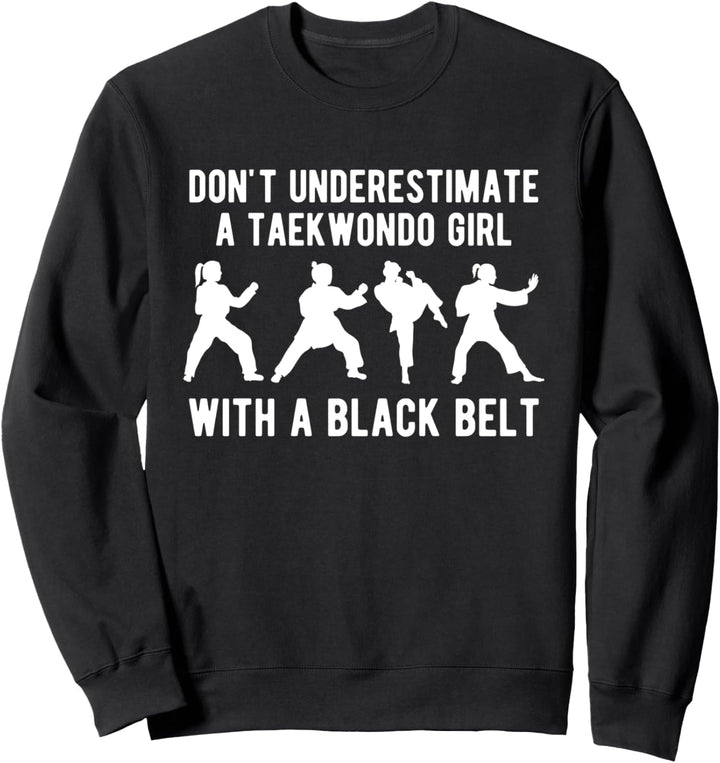 Dont Understimate A Taekwondo Girl With A Black Belt Sweatshirt