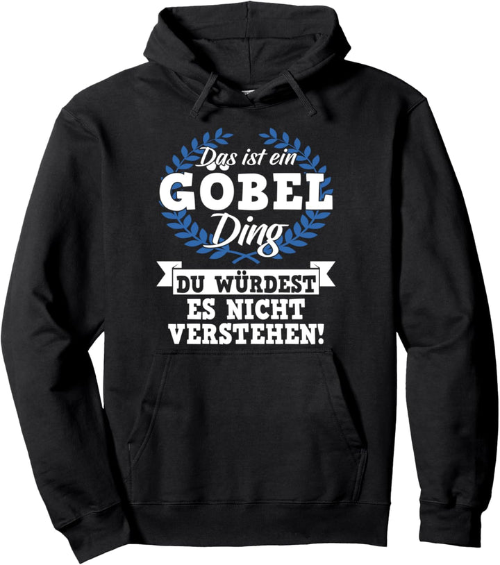 Das Ist Ein Göbel Ding Du Würdest Es Nicht Verstehen Pullover Hoodie