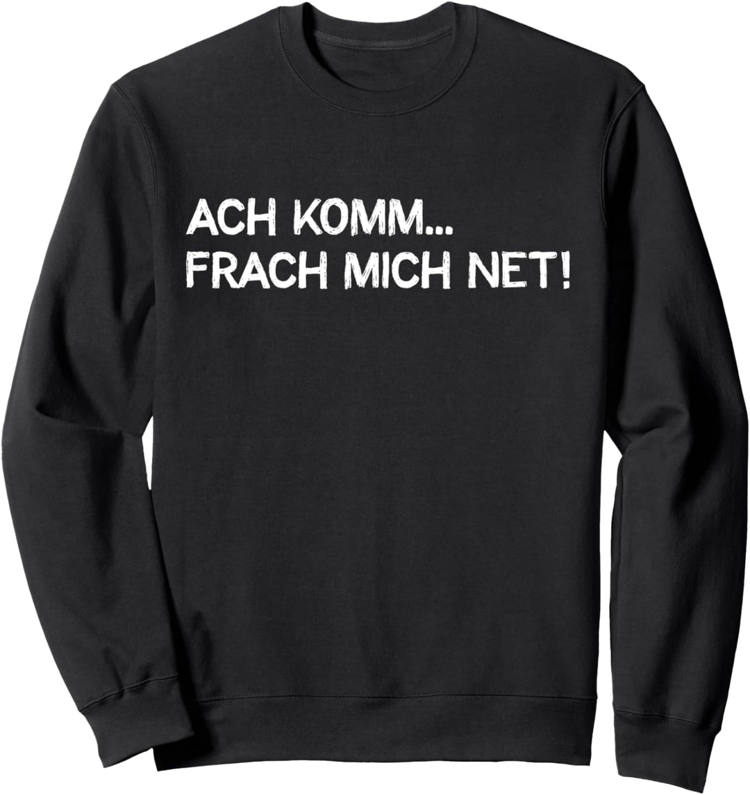 Frach mich net Lustiger Hessen Dialekt Spruch Mundart Sweatshirt